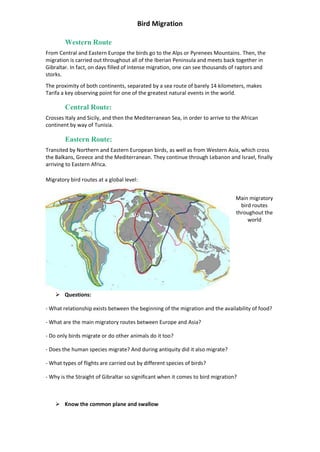 Bird Migration
Western Route
From Central and Eastern Europe the birds go to the Alps or Pyrenees Mountains. Then, the
mig...