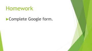 Homework
Complete Google form.
 