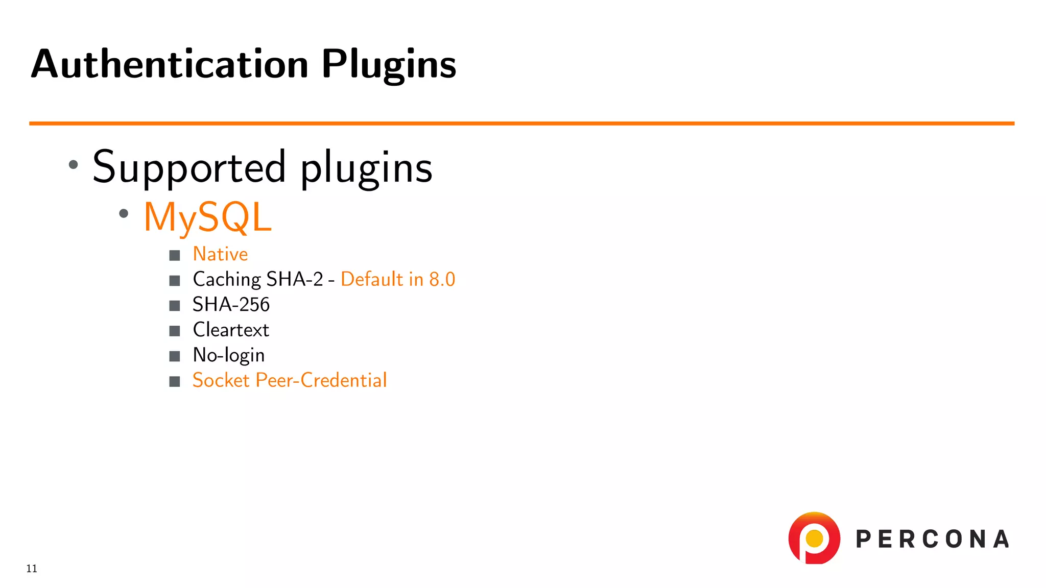 • Supported plugins • MySQL Native Caching SHA-2 - Default in 8.0 SHA-256 Cleartext No-login Socket Peer-Credential Authentication Plugins 11 