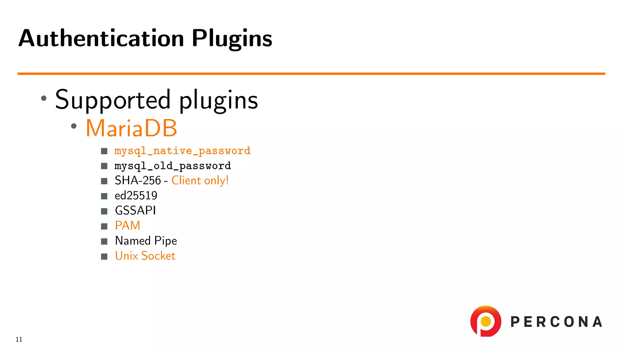 • Supported plugins • MariaDB mysql_native_password mysql_old_password SHA-256 - Client only! ed25519 GSSAPI PAM Named Pipe Unix Socket Authentication Plugins 11 