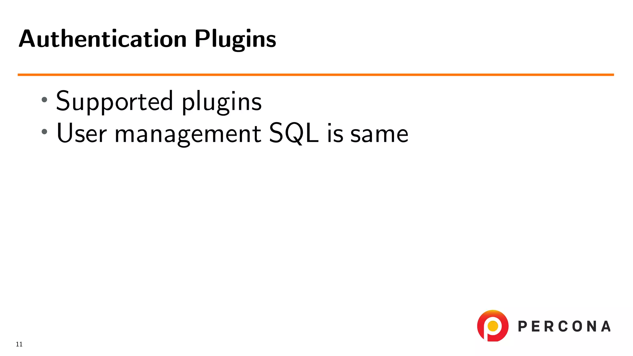 • Supported plugins • User management SQL is same Authentication Plugins 11 