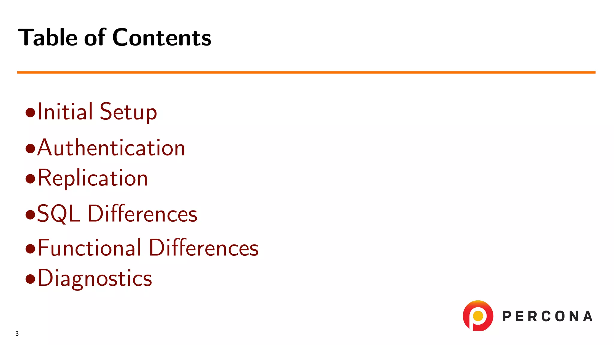 •Initial Setup •Authentication •Replication •SQL Diﬀerences •Functional Diﬀerences •Diagnostics Table of Contents 3 