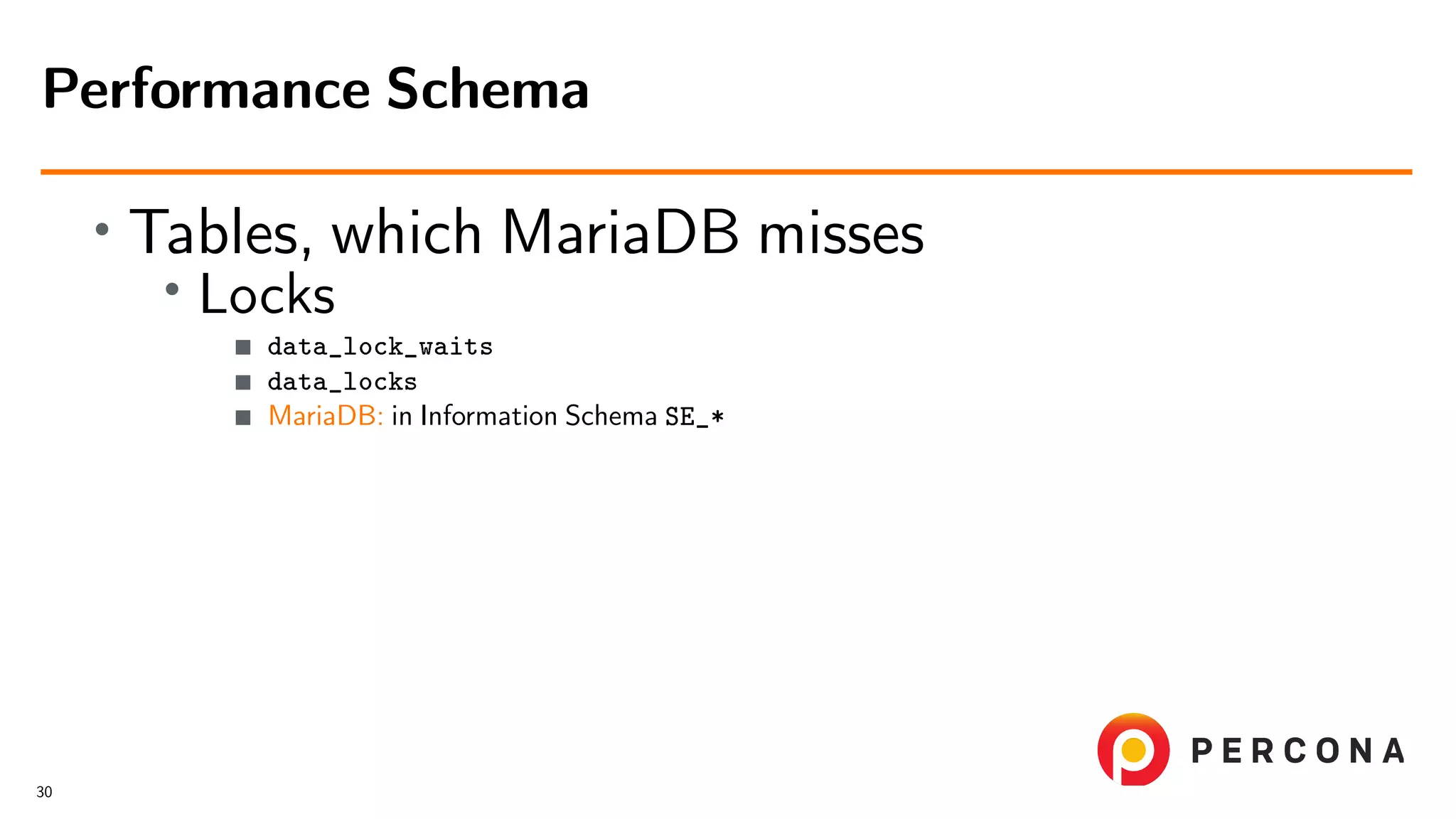 • Tables, which MariaDB misses • Locks data_lock_waits data_locks MariaDB: in Information Schema SE_* Performance Schema 30 