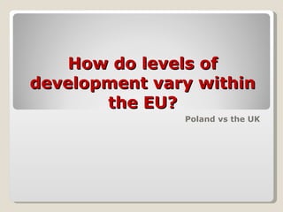How do levels of development vary within the EU? Poland vs the UK 