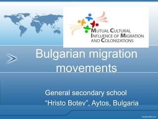 Bulgarian migration
   movements
 General secondary school
 “Hristo Botev”, Aytos, Bulgaria
 