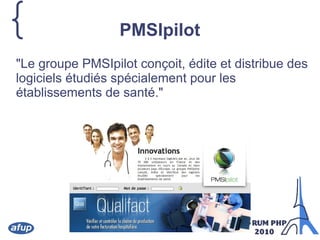 { PMSIpilot
"Le groupe PMSIpilot conçoit, édite et distribue des
logiciels étudiés spécialement pour les
établissements de santé."
 