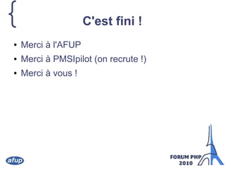 { C'est fini !
● Merci à l'AFUP
● Merci à PMSIpilot (on recrute !)
● Merci à vous !
 