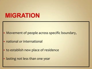  Movement of people across specific boundary,
national or international
to establish new place of residence
lasting not less than one year