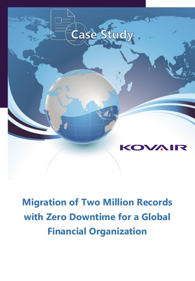 Migration of Two Million Records
with Zero Downtime for a Global
Financial Organization
 