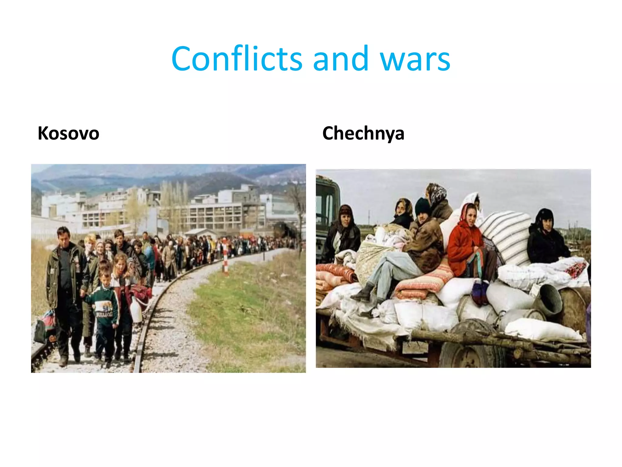 Conflicts and wars
Kosovo Chechnya
 