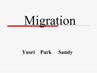 Migration

Yusri Park   Sandy
 