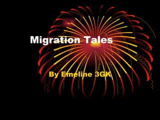 Migration Tales By Emeline 3GK 