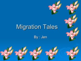 Migration Tales By : Jen 