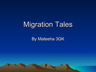 Migration Tales By Mateeha 3GK 