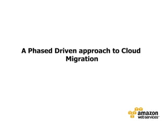 A Phased Driven approach to Cloud Migration