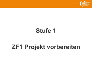 Stufe 1
ZF1 Projekt vorbereiten
 