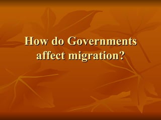 How do Governments affect migration? 