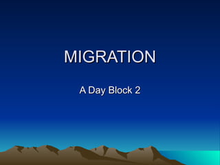 MIGRATION A Day Block 2 