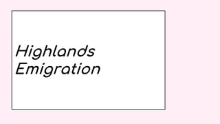 Highlands
Emigration
 