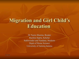 Migration and Girl Child’s Education  Dr Neeru Sharma, Reader Ruchira Sapru, Scholar Sukhwinder and Vandana, Students Deptt of Home Science University of Jammu,Jammu 