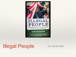 Illegal People By: Cade McClellan
 