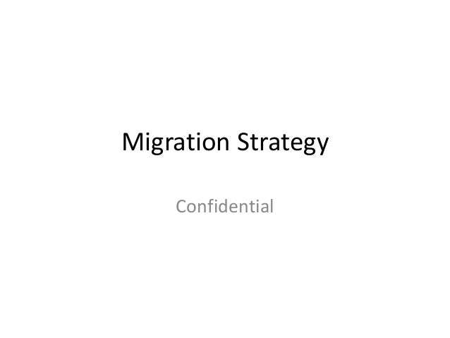 Migration Strategy
Confidential
 