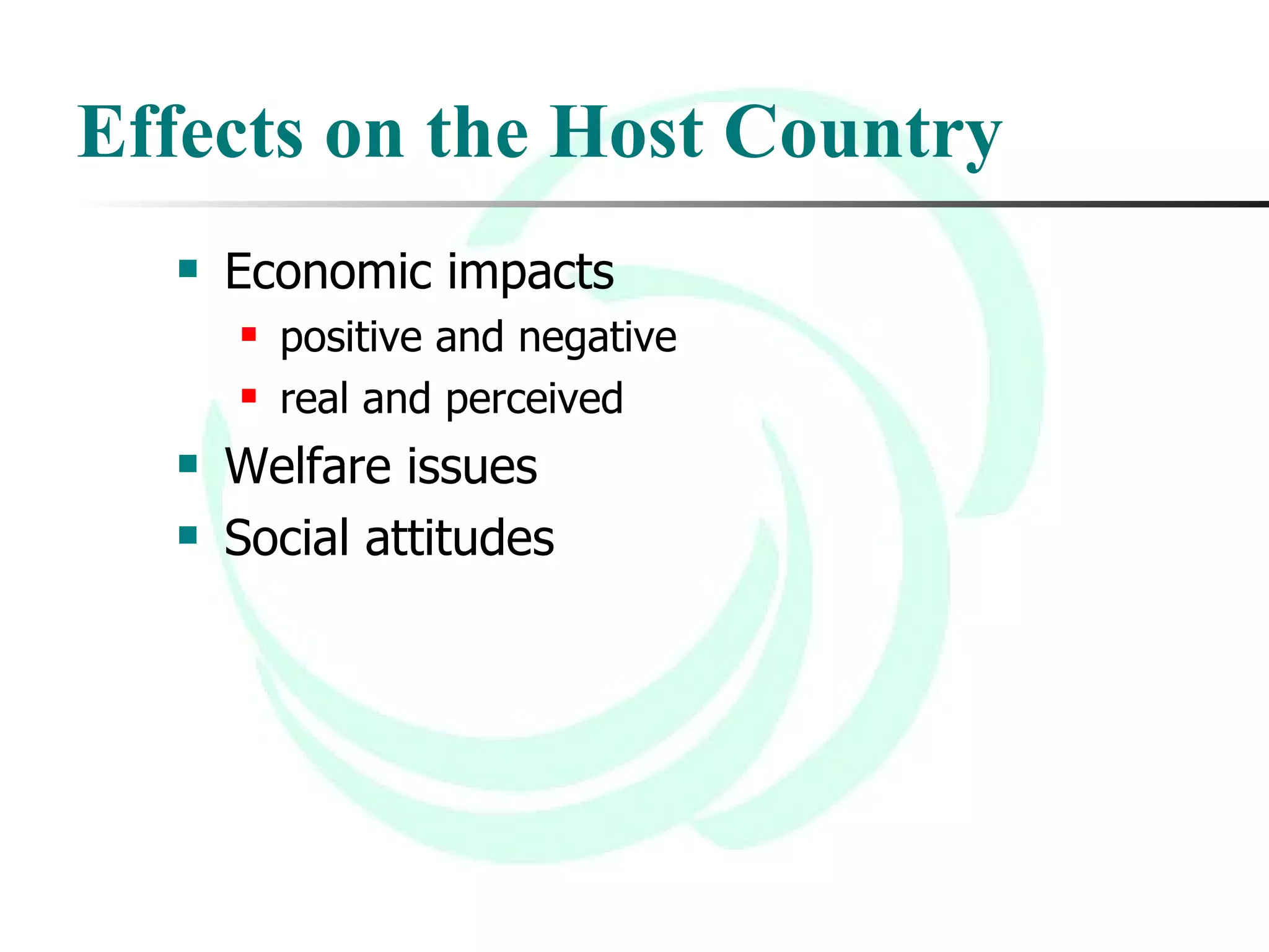 Effects on the Host Country Economic impacts positive and negative real and perceived Welfare issues  Social attitudes 