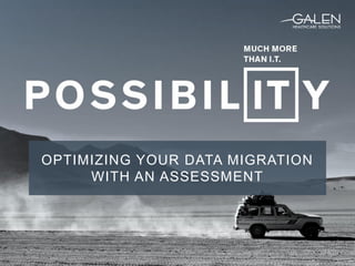 OPTIMIZING YOUR DATA MIGRATION
WITH AN ASSESSMENT
 
