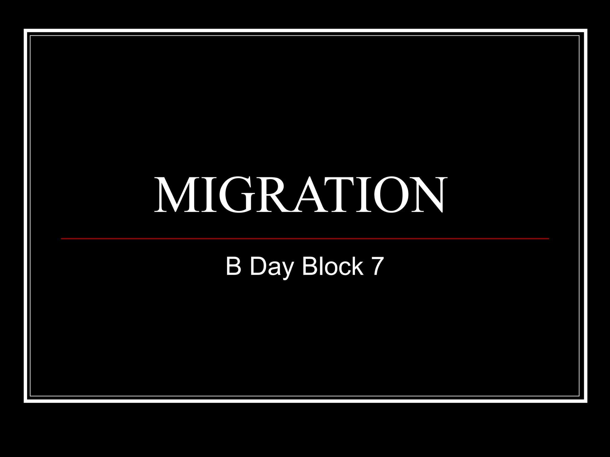 MIGRATION  B Day Block 7 