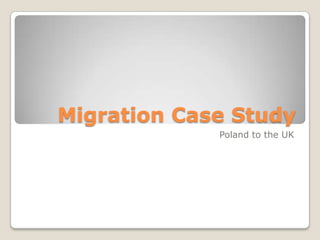 Migration Case Study
             Poland to the UK
 