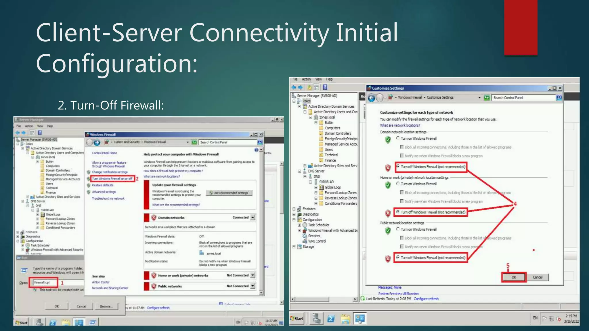 Client-Server Connectivity Initial
Configuration:
2. Turn-Off Firewall:
 