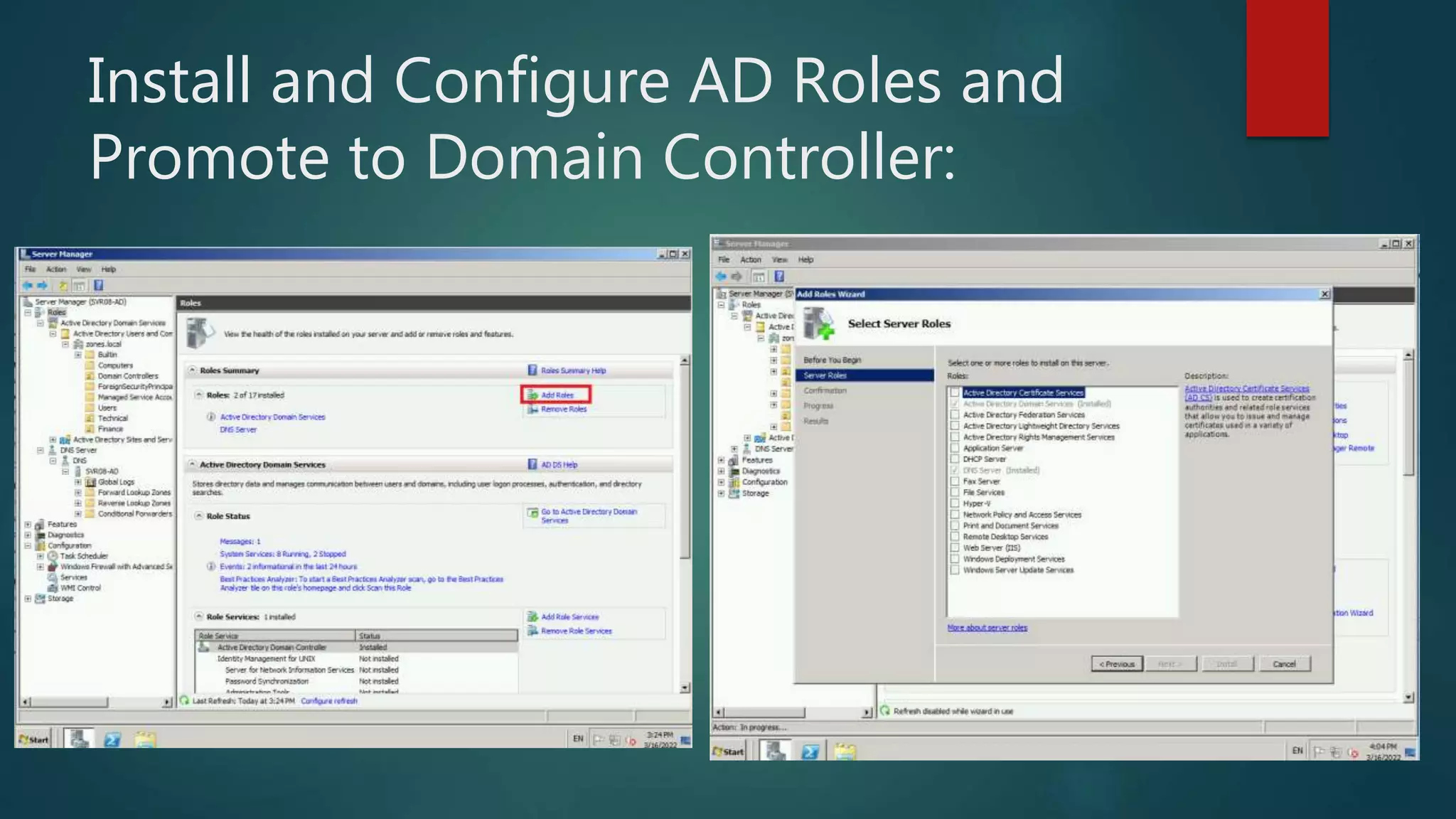 Install and Configure AD Roles and
Promote to Domain Controller:
 