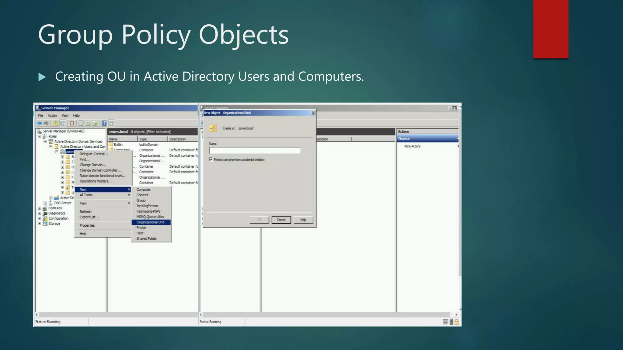 Group Policy Objects
 Creating OU in Active Directory Users and Computers.
 