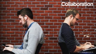 PHOTO BY RAWPIXEL.COM ON UNSPLASH
Collaboration
 