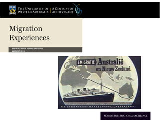 Migration
Experiences
W/PROFESSOR JENNY GREGORY
AUCUST 2013
 