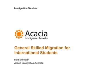 General Skilled Migration for International Students Immigration Seminar 