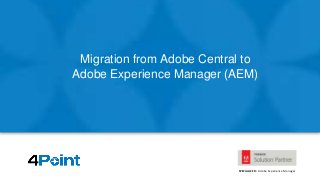SPECIALIZED: Adobe Experience Manager
Migration from Adobe Central to
Adobe Experience Manager (AEM)
 
