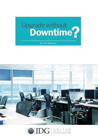 Upgrade without
Downtime
By Arif Mohamed
?
 