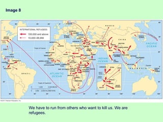 Image 8
We have to run from others who want to kill us. We are
refugees.
 