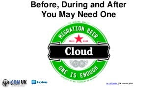 Keith Brooks @lotusevangelist
Before, During and After
You May Need One
 