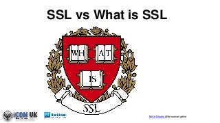 Keith Brooks @lotusevangelist
SSL vs What is SSL
 