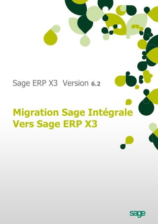 Sage ERP X3 Version   6.2




Migration Sage Intégrale
Vers Sage ERP X3
 