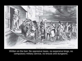 Written on the ban: No oppresive taxes, no expensive kings, no
compulsory military service, no knouts and dungeons.
 