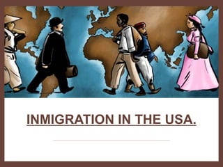 INMIGRATION IN THE USA.
 