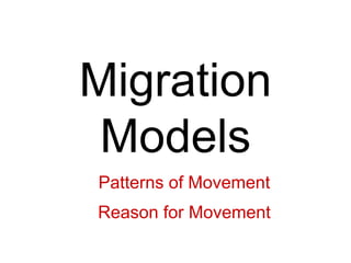 Migration
Models
A.Patterns of Movement
B.Reason for Movement
 