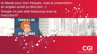 et désolé pour mon français, mais la presentation
en anglais aurait pu être pire ;-)
Google n'a pas aidé beaucoup avec la
traduction!!!
 