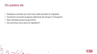 On parlera de:
• Quelques conseils qui vont nous aide pendant la migration
• Comment convertir quelques éléments de Drupal 7 à Drupal 8
• Nos résultats jusqu'a aujourd'hui
• Où sommes-nous dans la migration?
5
 