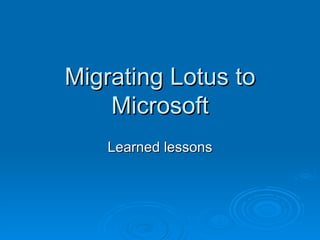 Migrating Lotus to Microsoft Learned lessons 
