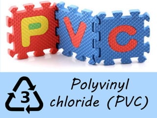 Polyvinyl chloride (PVC)  