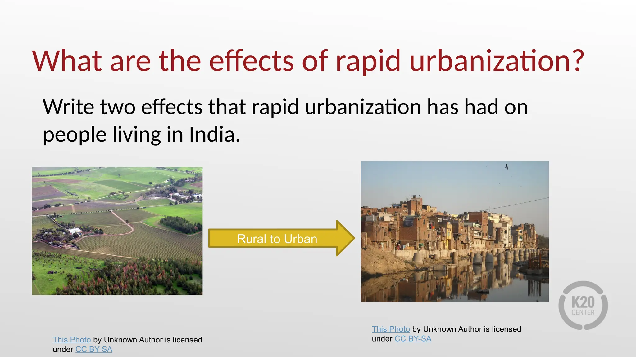 What are the effects of rapid urbanization?
Write two effects that rapid urbanization has had on
people living in India.
This Photo by Unknown Author is licensed
under CC BY-SA
Rural to Urban
This Photo by Unknown Author is licensed
under CC BY-SA
 